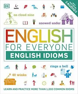 English for Everyone: English Idioms: An ESL Book of Over 1,000 English Phrases and Expressions