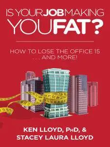 Is Your Job Making You Fat?: How to Lose the Office 15 . . . and More!