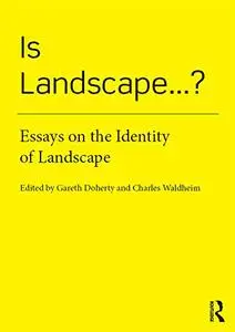 Is Landscape... ?: Essays on the Identity of Landscape