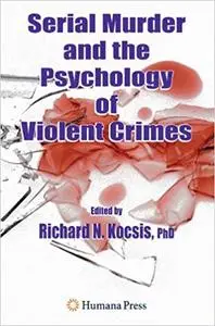 Serial Murder and the Psychology of Violent Crimes (Repost)