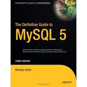 The Definitive Guide to MySQL 5 (Definitive Guides) by Michael Kofler [Repost]