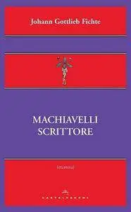 Johann Gottlieb Fichte - Machiavelli scrittore [Repost]