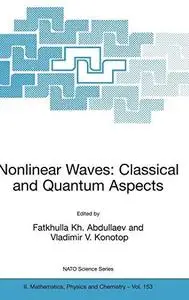 Nonlinear Waves: Classical and Quantum Aspects (NATO Science Series II: Mathematics, Physics and Chemistry)
