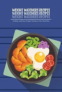 Weight Watchers Recipes: Healthy and Easy Weight Watchers Diet Meal Plan: Weight Watchers Cookbook