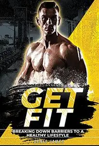 Get Fit!: Breaking Down Barriers to a Healthy Lifestyle