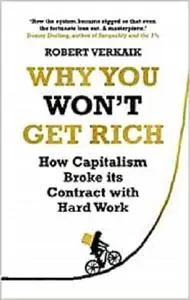 Why You Won't Get Rich: And Why You Deserve Better Than This