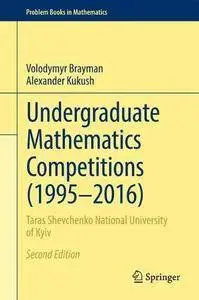Undergraduate Mathematics Competitions (1995–2016): Taras Shevchenko National University of Kyiv (Problem Books in Mathematics)