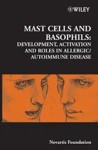 Mast Cells and Basophils: Development, Activation and Roles in Allergic/Autoimmune Disease: Novartis Foundation Symposium 271 (