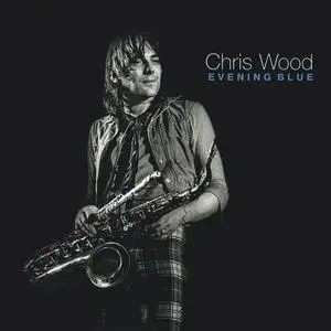 Chris Wood - Evening Blue (4CD, Remastered) (2017)