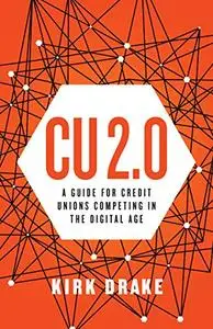 CU 2.0: A Guide for Credit Unions Competing in the Digital Age