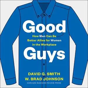 Good Guys: How Men Can Be Better Allies for Women in the Workplace [Audiobook]
