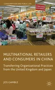 Multinational Retailers and Consumers in China: Transferring Organizational Practices from the United Kingdom... (repost)