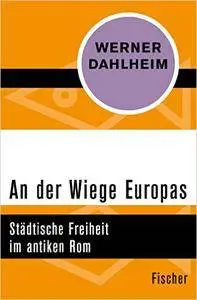 An der Wiege Europas: Städtische Freiheit im antiken Rom