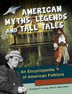 American Myths, Legends, and Tall Tales [3 volumes]: An Encyclopedia of American Folklore