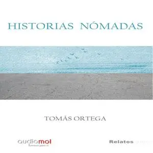 «Historias nómadas» by Tomás Ortega