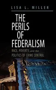The Perils of Federalism: Race, Poverty, and the Politics of Crime Control
