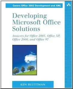 Developing Microsoft Office Solutions: Answers for Office 2003, Office XP, Office 2000, and Office 97 by  Ken Bluttman