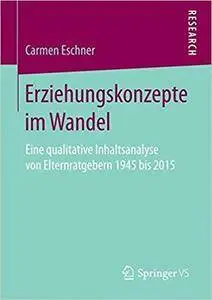 Erziehungskonzepte im Wandel: Eine qualitative Inhaltsanalyse von Elternratgebern 1945 bis 2015