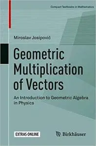 Geometric Multiplication of Vectors: An Introduction to Geometric Algebra in Physics