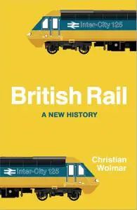 British Rail: A New History