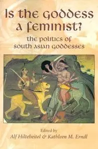 Is the Goddess a Feminist?: The Politics of South Asian Goddesses