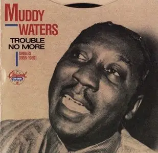 Muddy Waters-Trouble No More (Singles 1955-1959)