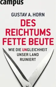 Des Reichtums fette Beute: Wie die Ungleichheit unser Land ruiniert