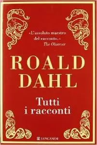 Roald Dahl - Tutti i racconti