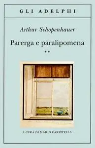 Arthur Schopenhauer - Parerga e paralipomena. Vol.2 (2007)