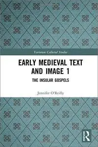 Early Medieval Text and Image Volume 1: The Insular Gospel Books