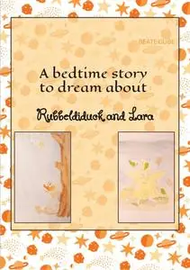 «A bedtime story to dream about Rubbeldiduck and Lara» by Beate Gube