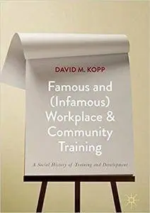 Famous and (Infamous) Workplace and Community Training: A Social History of Training and Development