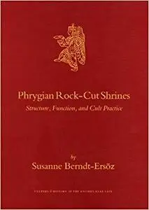 Phrygian Rock-cut Shrines: Structure, Function, and Cult Practice (Repost)