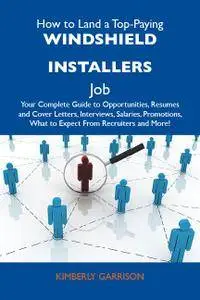 How to Land a Top-Paying Windshield installers Job: Your Complete Guide to Opportunities, Resumes and Cover Letters, Int