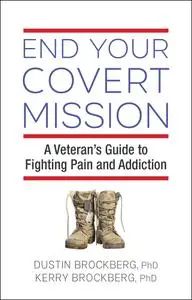 End Your Covert Mission: Fighting the Battle Against Addiction and Pain