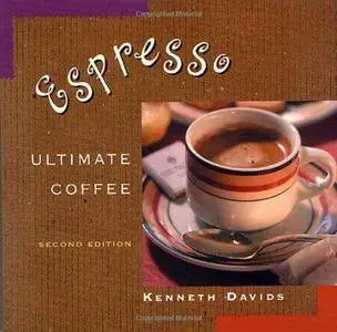 Espresso: Ultimate Coffee, Second Edition (Repost)