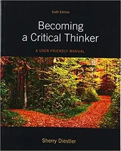 Becoming a Critical Thinker: A User Friendly Manual (6th Edition)