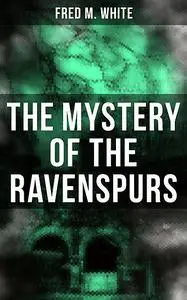 «The Mystery of the Ravenspurs» by Fred M.White