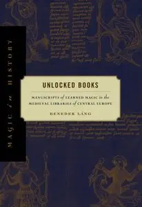 Unlocked Books: Manuscripts of Learned Magic in the Medieval Libraries of Central Europe (repost)