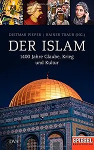Der Islam: 1400 Jahre Glaube, Krieg und Kultur, Auflage: 2