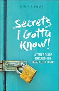 Secrets I Gotta Know!: A Teen's Guide Through the Parables of Jesus