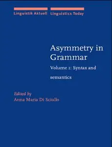 Asymmetry in Grammar: Syntax and Semantics v. 1