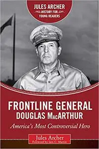 Frontline General: Douglas MacArthur: America's Most Controversial Hero