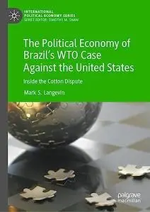 The Political Economy of Brazil’s WTO Case Against the United States: Inside the Cotton Dispute