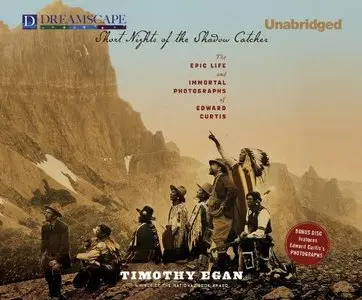 Short Nights of the Shadow Catcher: The Epic Life and Immortal Photographs of Edward Curtis (Audiobook)