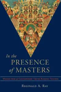 In the Presence of Masters: Wisdom from 30 Contemporary Tibetan Buddhist Teachers