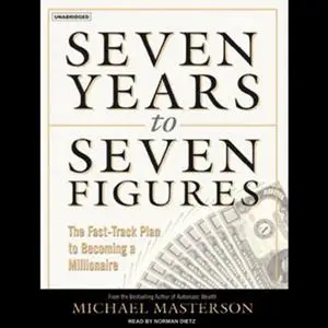 Seven Years to Seven Figures: The Fast-Track Plan to Becoming a Millionaire [Audiobook]