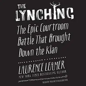 The Lynching: The Epic Courtroom Battle That Brought Down the Klan [Audiobook]