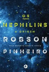 «Os nephilins» by Robson Pinheiro, Ângelo Inácio