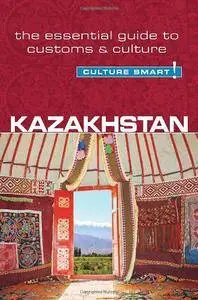 Kazakhstan: The Essential Guide to Customs & Culture (Culture Smart!)